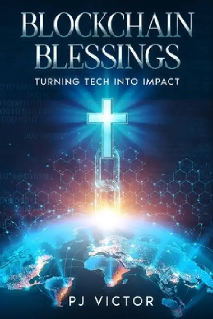 Blockchain Blessings: Turning Tech into Impact by Victor, Pj