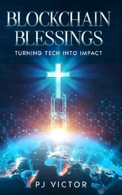 Blockchain Blessings: Turning Tech into Impact by Victor, Pj