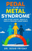 Pedal to the Metal Syndrome(TM): How to Stay Healthy, Wealthy & Wise in a Pressure Cooker World by Doug Fryday