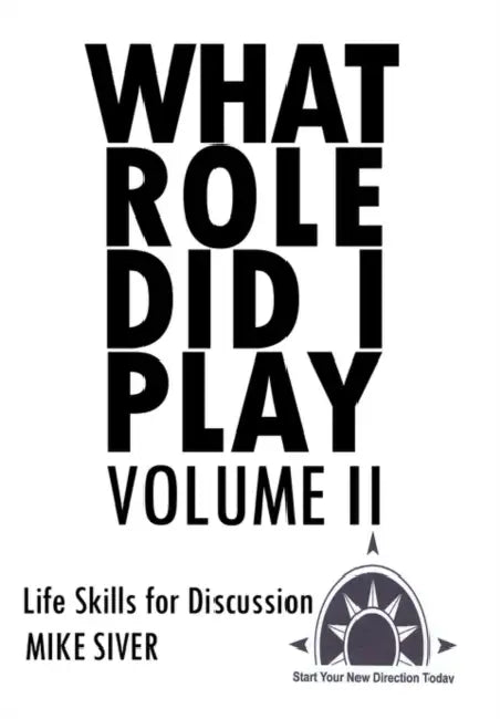 What Role Did I Play Volume II: Life Skills for Discussion by Mike Siver