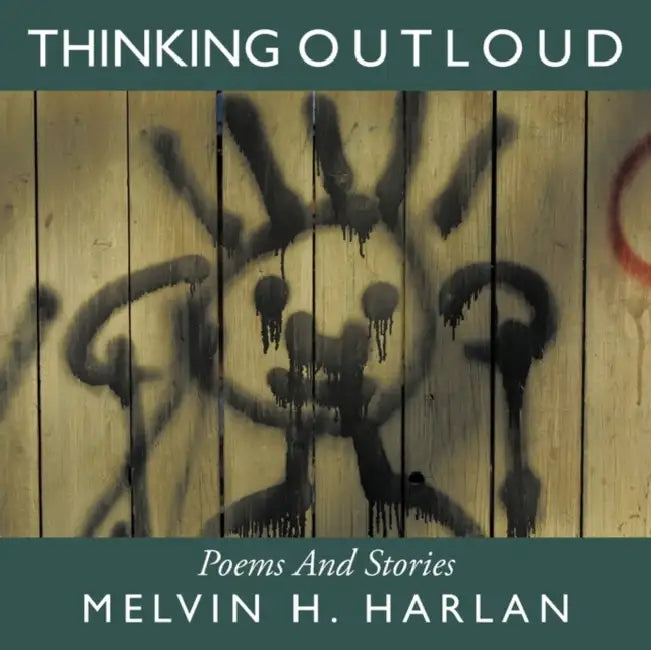 Thinking Outloud: Poems And Stories by Melvin H. Harlan