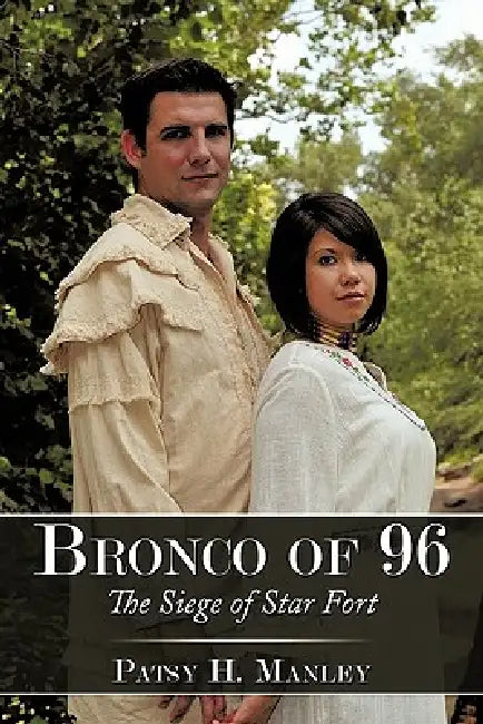 Bronco of 96: The Siege of Star Fort by Patsy H. Manley