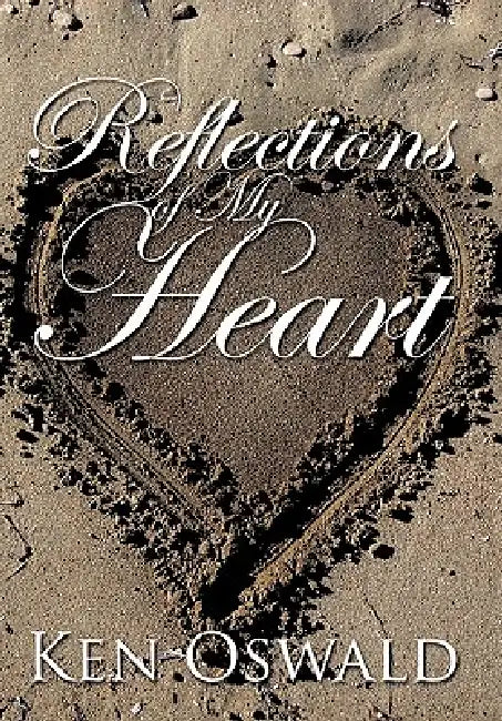 Reflections of my Heart by Ken Oswald