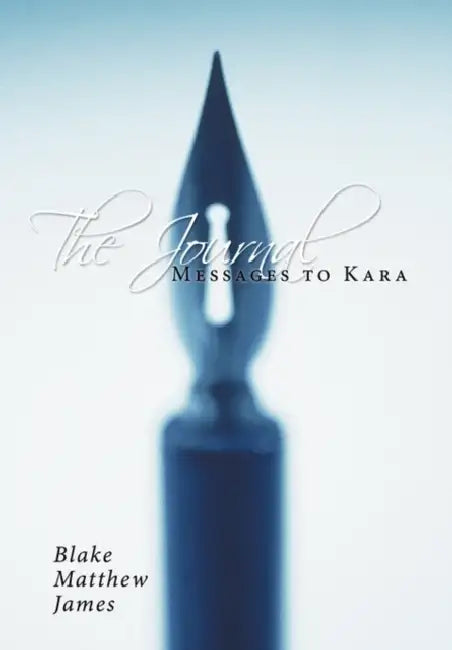 The Journal: Messages to Kara by Blake Matthew James