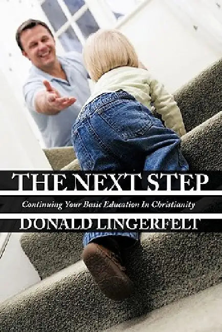 The Next Step: Continuing Your Basic Education In Christianity by Donald Lingerfelt
