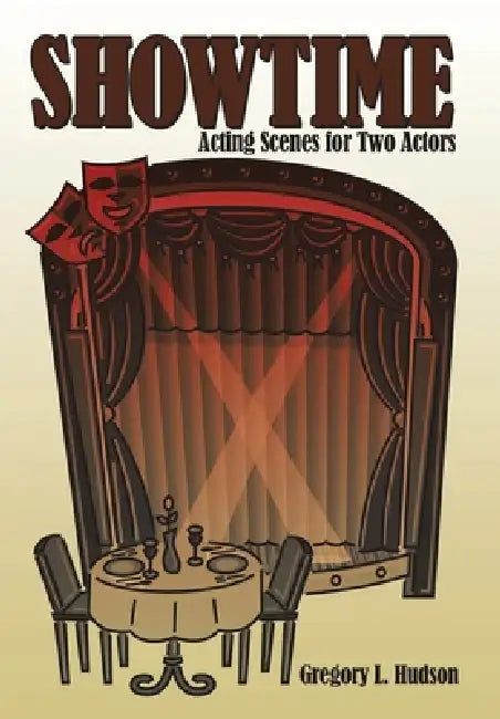 Showtime: Acting Scenes for Two Actors by Gregory L. Hudson
