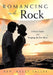 Romancing On The Rock: A Man's Guide TO Keeping The Fire Alive! by Kelly Fallis