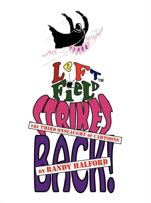Left Field Strikes Back!: The Third Onslaught of Cartoons by Randy Halford