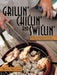Grillin', Chillin', and Swillin': Or How a Technology Geek Cooked His Way Through Unemployment by Bill Allen