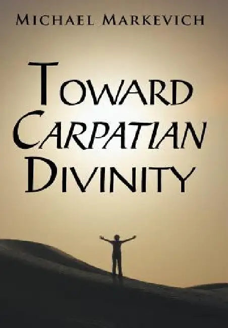 Toward Carpatian Divinity by Michael Markevich