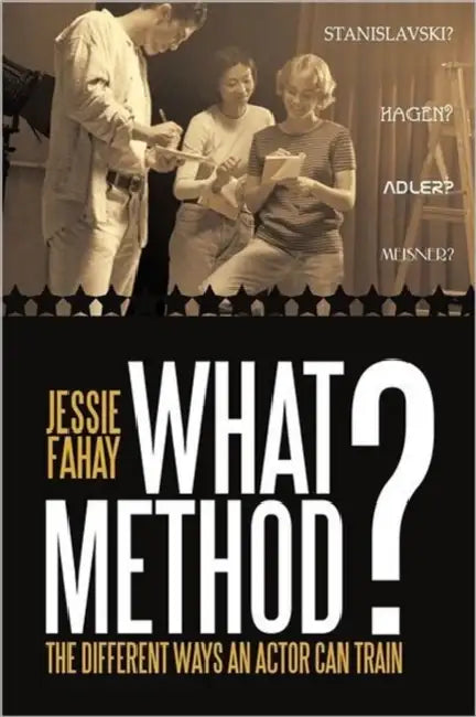 What Method?: The Different Ways an Actor can Train by Jessie Fahay