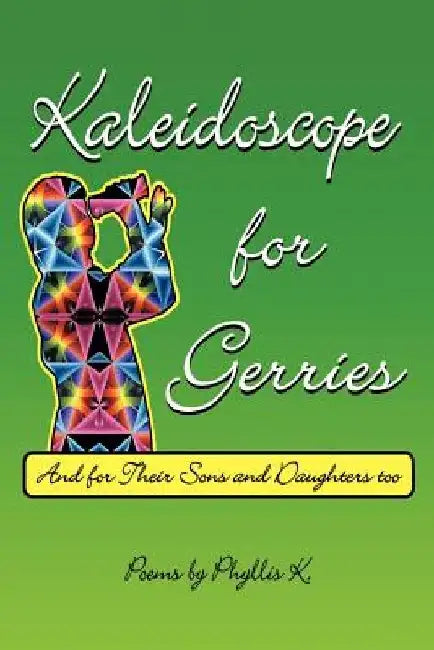 Kaleidoscope for Gerries: (and for their sons and daughters too) by Phyllis K.