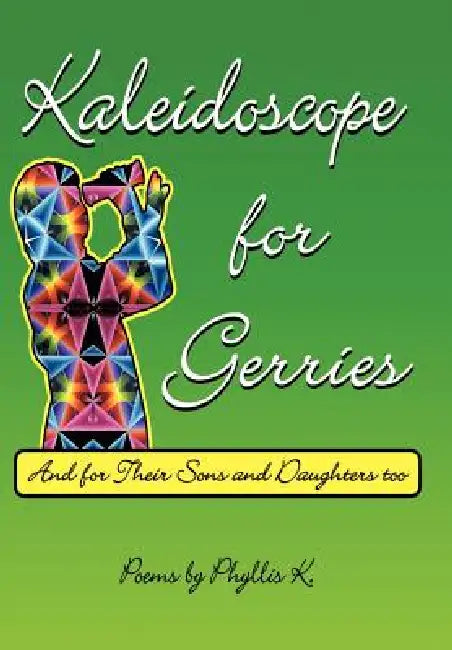 Kaleidoscope for Gerries: (and for their sons and daughters too) by Phyllis K.