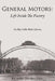 General Motors: Life Inside The Factory: One Blue-Collar Worker's Journey by Richard Thomas Gall