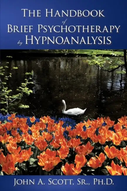 The Handbook of Brief Psychotherapy by Hypnoanalysis by Sr. Scott John A.