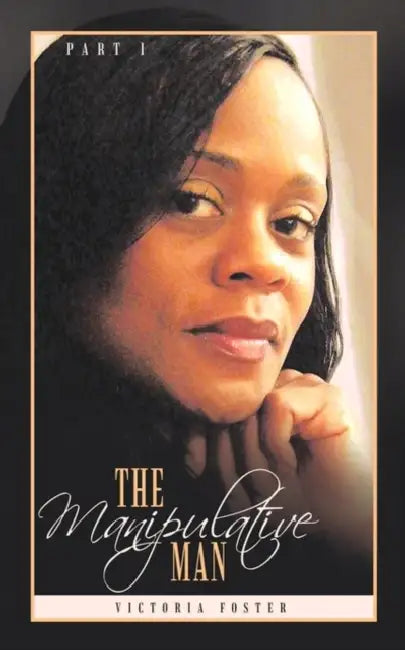 The Manipulative Man Part I by Victoria Foster