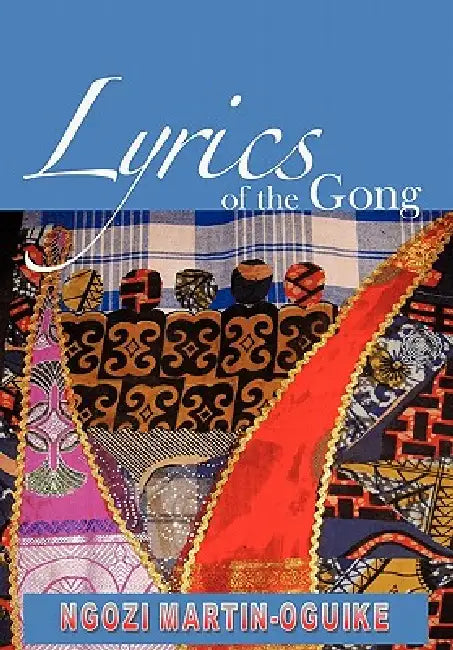 Lyrics of the Gong: Poems by Ngozi Martin-Oguike