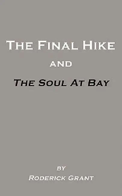 The Final Hike and The Soul at Bay by Roderick Grant