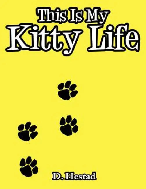 This Is My Kitty Life by Dolores Hestad