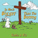 So Much Bigger Than The Bunny: A 7-week Easter devotional for families by Tasha J. Via