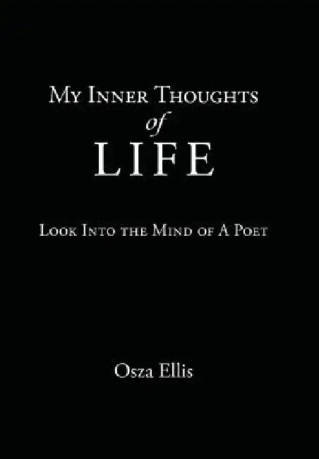 My Inner Thoughts of Life: Look Into the Mind of A Poet by Osza Ellis