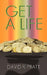 Get a Life by David R. Pratt