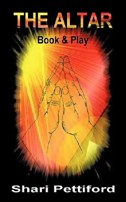 The Altar: Book and Play by Shari L. Pettiford
