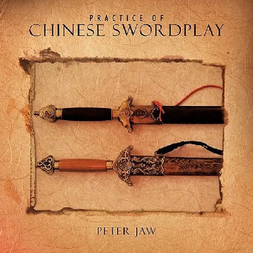 Practice of Chinese Swordplay by Peter Jaw