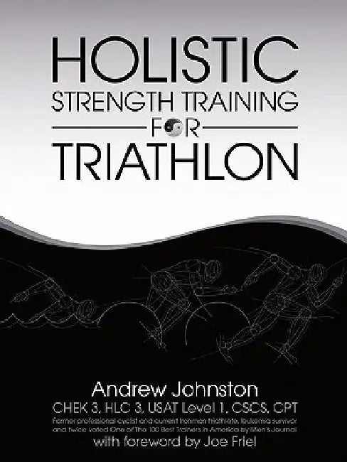 Holistic Strength Training for Triathlon by Andrew Johnston