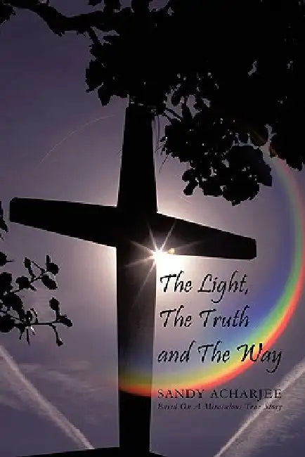 The Light, the Truth and the Way by Sandy Acharjee