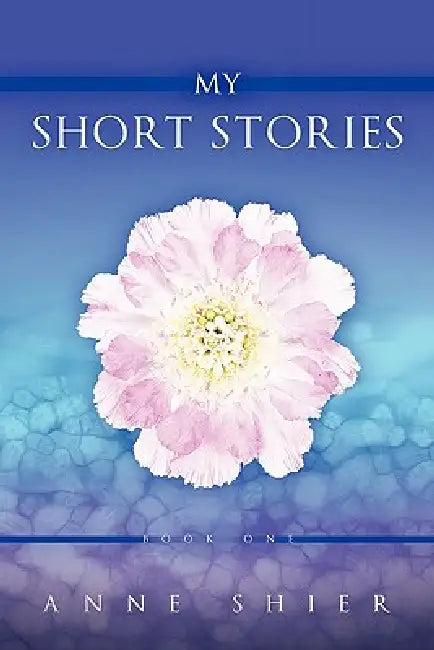 My Short Stories: Book One by Anne Shier