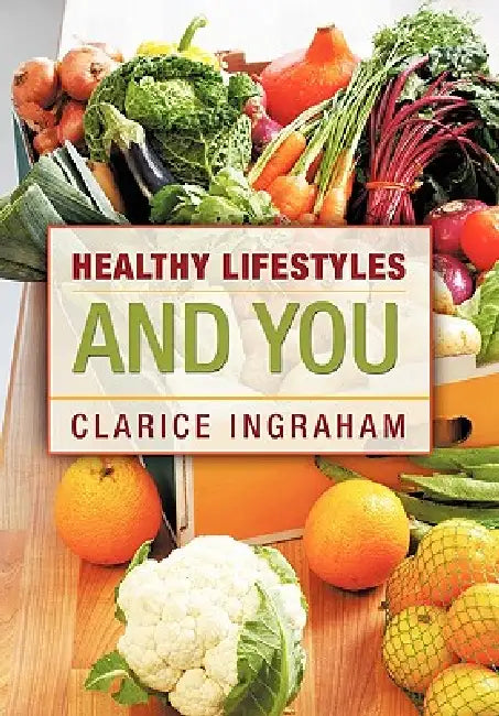 Healthy Lifestyles and You by Clarice Ingraham