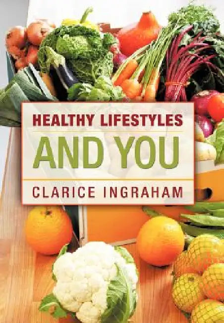 Healthy Lifestyles and You by Clarice Ingraham