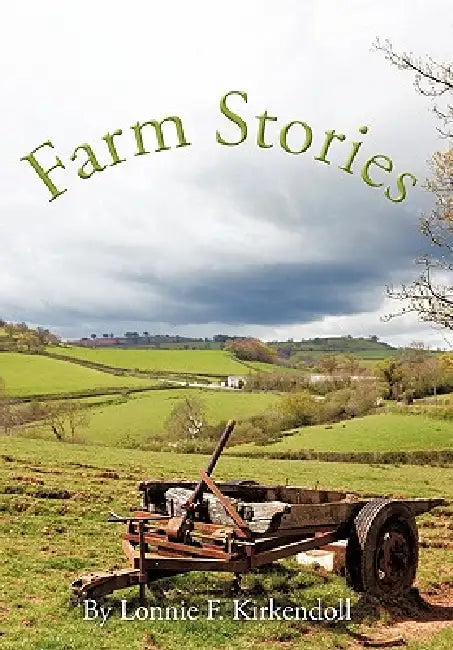 Farm Stories by Lonnie F. Kirkendoll
