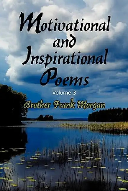 Motivational and Inspirational Poems, Volume 3 by Brother Frank Morgan