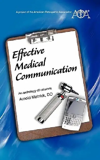Effective Medical Communication: An anthology of columns by Arnold Melnick Do