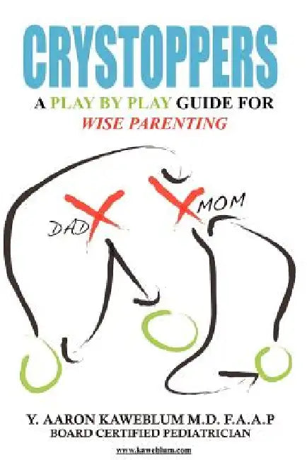 Crystoppers: A Play by Play Guide Book for Wise Parenting by Y. Aaron Kaweblum M. D. F. a. a. P.