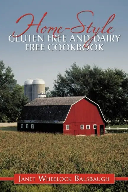 Home-Style Gluten Free and Dairy Free Cookbook by Janet Wheelock Balsbaugh