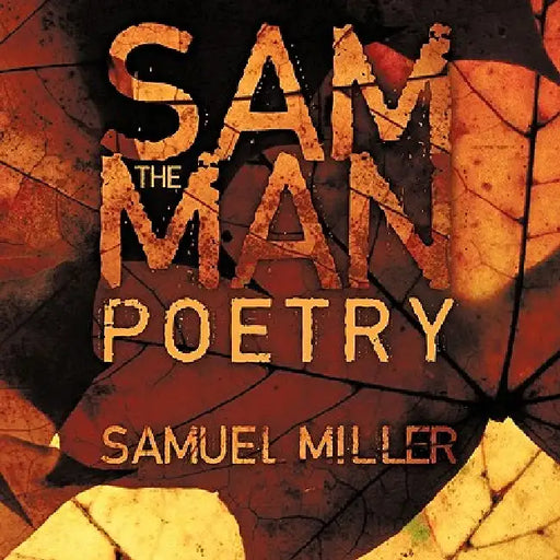 Sam The Man Poems: Sam The Man by Samuel Miller