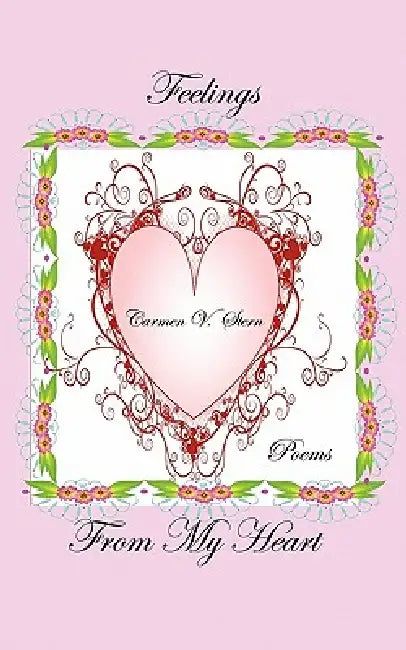Feelings from My Heart: Poems of the Heart by Carmen V. Stern