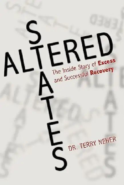 Altered States: The Inside Story of Excess and Successful Recovery by Terry Neher