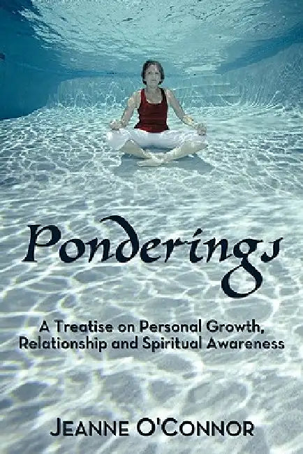 Ponderings: A Treatise on Personal Growth, Relationship and Spiritual Awareness by Jeanne O'Connor
