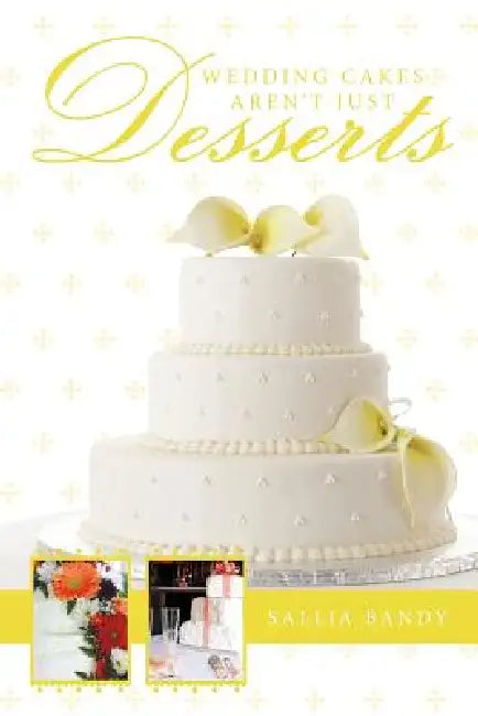 Wedding Cakes Aren't Just Desserts by Sallia Bandy