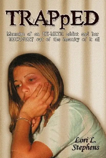TRAPpED: Memoirs of an EX-METH addict and her RECOVERY out of the insanity of it all by Lori L. Stephens