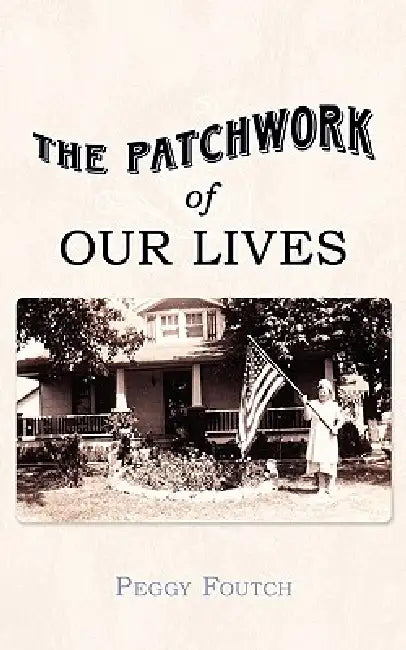 The Patchwork of Our Lives by Peggy Foutch