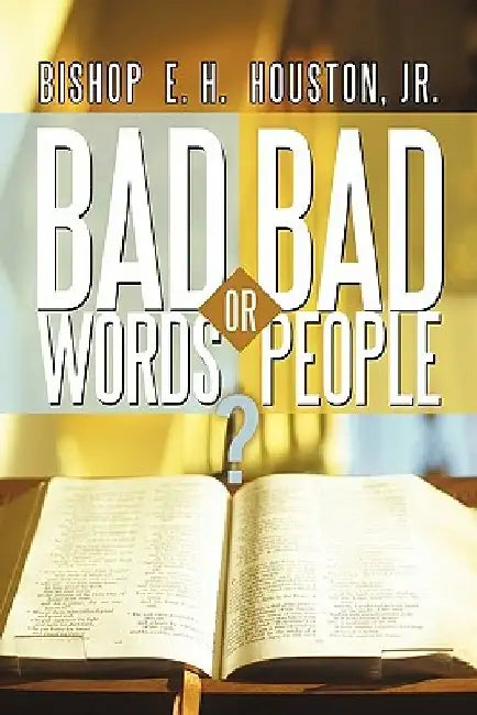 Bad Words or Bad People? by Bishop E. H., Jr. Houston