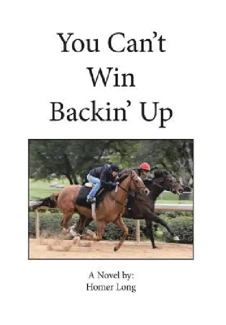 You Can't Win Backin' Up by Homer Long