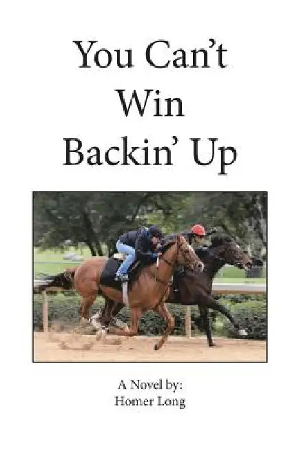 You Can't Win Backin' Up by Homer Long