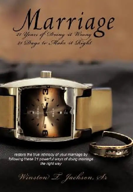 Marriage: 21 Years of Doing It Wrong 21 Days to Make it Right by Sr. Jackson Winston T.
