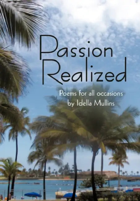 Passion Realized: Poems for all occasions by Idella Mullins